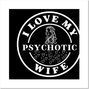 I love my psychotic wife Posters and Art